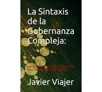 La Sintaxis de la Gobernanza Compleja:: Aplicación del Código Viajer y las Constantes Matriciales al Buen Gobierno Globa (Tratado de Gobernanza Unitaria)