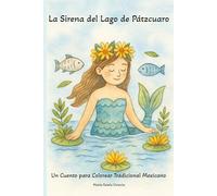 La Sirena del Lago de Pázcuaro: Libro para colorear inspirado en leyendas mexicanas y la belleza de Michoacán. Inspirado en la cultura purépecha y el ... familias y amantes de la tradición mexicana.