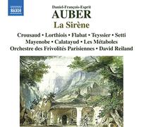 Calatayud, Jacques; Crousaud, Jeanne; Flabat, Xavier; Lorthiois, Dorothée; Mayenobe, Benjamin; Setti, Jean-Fernand; Teyssier, Jean-Noël. Métaboles, Les. Orchestre des Frivolités Parisiennes - Auber, D-F. La Sirène