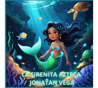 La Sirenita Azteca: Un cuento mágico de sirenas para niños y niñas: 1