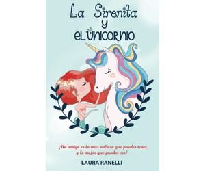 LA SIRENITA Y EL UNICORNIO: ¡Un amigo es lo más valioso que puedes tener, y lo mejor que puedes ser! Historia para niños sobre la amistad y la confianza en sí mismos.