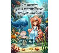 La sirenita y sus maravillosos amigos marinos: Un colorido libro ilustrado de aventuras para pequeños exploradores marinos a partir de 3 años. (Die ... und ihre wunderbaren Meeresfreunde)