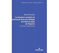 La situation actuelle du provençal dans les villages perchés du pays de Fayence: Une étude sociolinguistique: 27 (Sprache - Kultur - Gesellschaft)