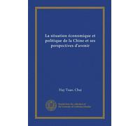 La situation économique et politique de la Chine et ses perspectives d'avenir