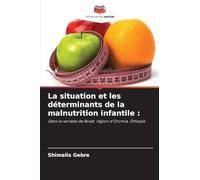 La situation et les déterminants de la malnutrition infantile :: Dans le woreda de Boset, région d'Oromia, Éthiopie