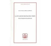 La situazione digitale del tempo. Perlustrazioni filosofiche (Saggi Bibliopolis)