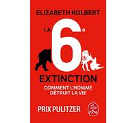 La sixième extinction: Comment l'homme détruit la vie