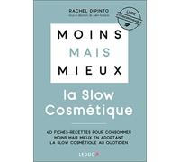 La slow cosmétique: 40 fiches-recettes pour consommer moins mais mieux en adoptant la slow cosmétique au quotidien