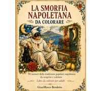 La Smorfia Napoletana da Colorare: 90 numeri della tradizione popolare napoletana da scoprire e colorare