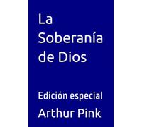 La Soberanía de Dios: Edición especial (Arthur W. Pink en español)