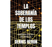 LA SOBERANÍA DE LOS TEMPLOS: DOMINIOS FÍSICOS Y METAFÍSICOS (PRECURSORES DE CHSXXI)