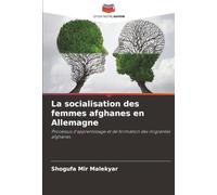 La socialisation des femmes afghanes en Allemagne: Processus d'apprentissage et de formation des migrantes afghanes