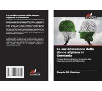 La socializzazione delle donne afghane in Germania: Processi di apprendimento e formazione delle migranti provenienti dall'Afghanistan
