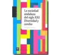 La Sociedad Andaluza Del Siglo Xxi: Diversidad Y Cambio
