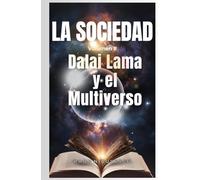 La Sociedad: Dalai Lama y el Multiverso: Una novela de ciencia ficción y fantasía metafísica de viajes en el tiempo