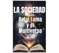 La Sociedad: Dalai Lama y el Multiverso: Una novela de ciencia ficción y fantasía metafísica de viajes en el tiempo