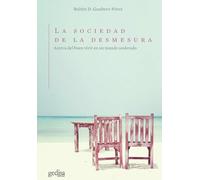 La Sociedad de la Desmesura: Acerca del buen vivir en un mundo acelerado: 000144 (Libertad y Cambio)