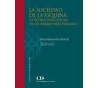 Sociedad De La Esquina,La: La estructura social de un barrio bajo italiano: 17 (Clásicos del Pensamiento Social)