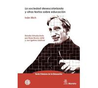 La sociedad desescolarizada y otros textos sobre educación: 3 (Serie Clásicos de la Educación)