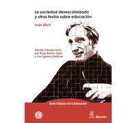 La sociedad desescolarizada y otros textos sobre educación: 3 (Serie Clásicos de la Educación)