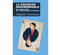 La sociedad ingobernable: Una genealogía del liberalismo autoritario: 95 (Pensamiento crítico)