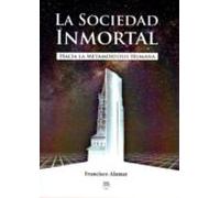 la sociedad inmortal. hacia la metamorfosis humana