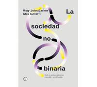 La sociedad no binaria: Vivir en ambos géneros, más allá y en el medio (COLECCION G)