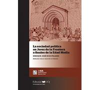 La sociedad política en Jerez de la Frontera a finales de la Edad Media: 54 (Monografías. Historia y Arte)