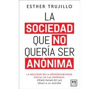 La sociedad que no quería ser anónima: La realidad de la responsabilidad social en las empresas: cómo pasar de las ideas a la acción (Acción Empresarial)