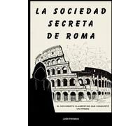 La sociedad secreta de Roma: El movimiento clandestino que conquistó un imperio (La Serie de la Iglesia Primitiva)