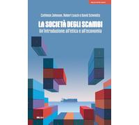 La società degli scambi. Un'introduzione all'etica e all'economia (Mercato, diritto e libertà)