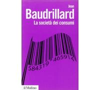 La società dei consumi. I suoi miti e le sue strutture (Biblioteca paperbacks)