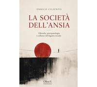 LA SOCIETÀ DELL’ANSIA: Filosofia, psicopatologia e collasso del legame sociale (Psyche and Society)