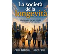 La Società della Longevità: Come cambia il vivere insieme quando la vita si allunga