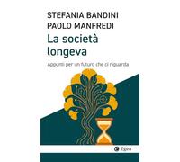 La società longeva. Appunti per un futuro che ci riguarda (Cultura e società)