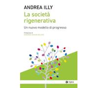 La società rigenerativa. Un nuovo modello di progresso (Cultura e società)