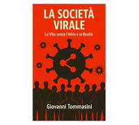 LA SOCIETA’ VIRALE: La vita senza l'Altro e la Realtà: 1 (STORIE VERE OFFLINE. Libri e Ebooks da due piattaforme social dimenticate. L'Altro e la Realtà.)