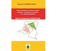 La Société Congolaise Sous J.Kabila et Sous F.A. Tshisekedi: Essai sur la mesure de la stupidité humaine