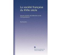 La société française du XVIIe siècle: lectures extraites des Mémoires et des Correspondances