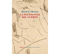 La sociología del cuerpo: 99 (Biblioteca de Ensayo / Serie mayor)