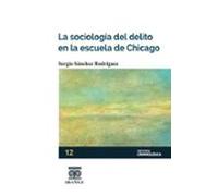 La Sociología Del Delito En La Escuela De Chicago (ebook)