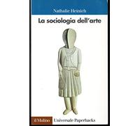 La sociologia dell'arte (Universale paperbacks Il Mulino)