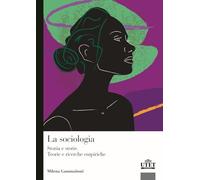 La sociologia. Storia e storie. Teorie e ricerca empirica (Sociologica)