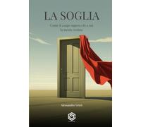LA SOGLIA: Come il corpo supera ciò a cui la mente resiste