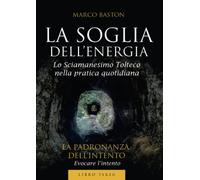 La soglia dell'energia: 3: Libro terzo - La padronanza dell'intento: Vol. 3