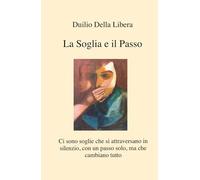 La soglia e il passo. Ci sono soglie che si attraversano in silenzio, con un passo solo, ma che cambiano tutto (La community di ilmiolibro.it)