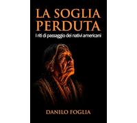 La soglia perduta: I riti di passaggio dei nativi americani