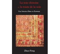 La Soie Chinoise Et La Route de la Soie: Une Histoire d'Ame Et d'Armure
