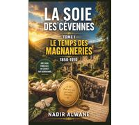 LA SOIE DES CÉVENNES: Tome I : Le Temps des Magnaneries