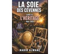 La Soie des Cévennes - Tome III: L’Héritage (1945-2025)